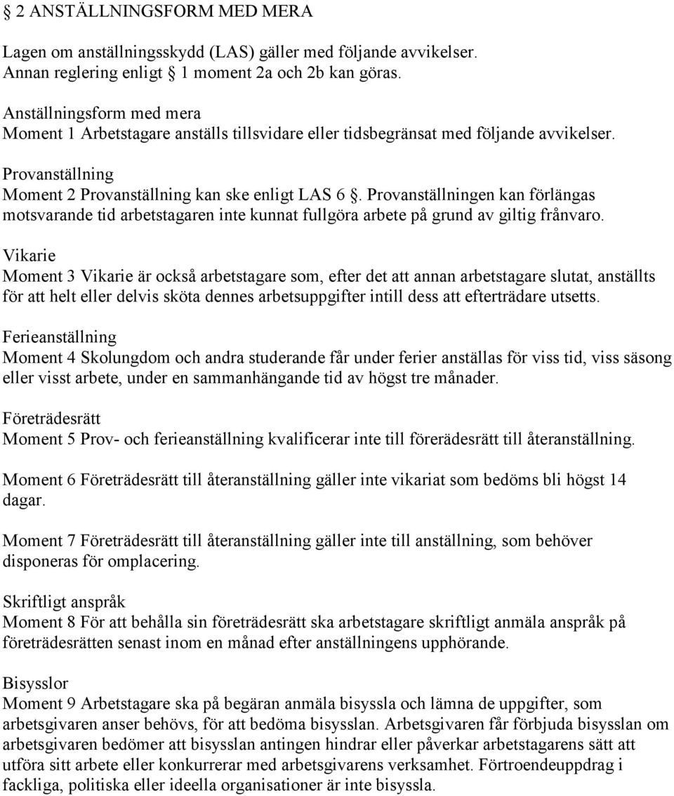 Provanställningen kan förlängas motsvarande tid arbetstagaren inte kunnat fullgöra arbete på grund av giltig frånvaro.