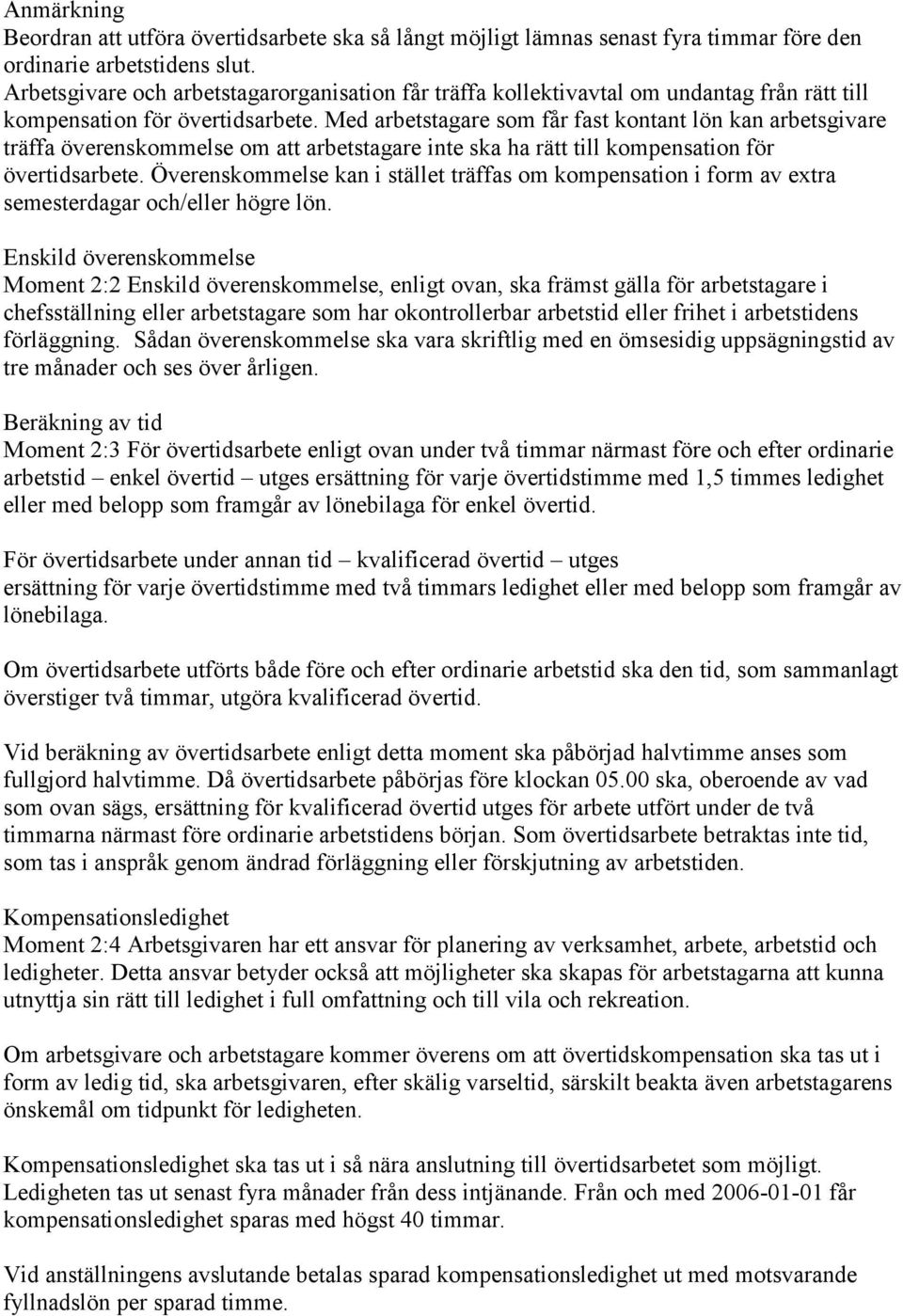 Med arbetstagare som får fast kontant lön kan arbetsgivare träffa överenskommelse om att arbetstagare inte ska ha rätt till kompensation för övertidsarbete.