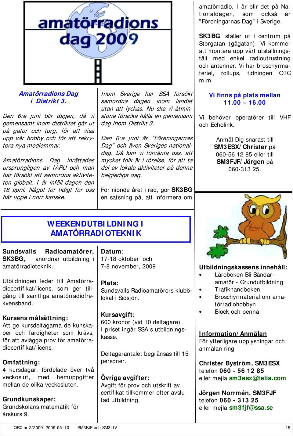 Inom Sverige har SSA försökt samordna dagen inom landet utan att lyckas. Nu ska vi åtminstone försöka hålla en gemensam dag inom Distrikt 3.