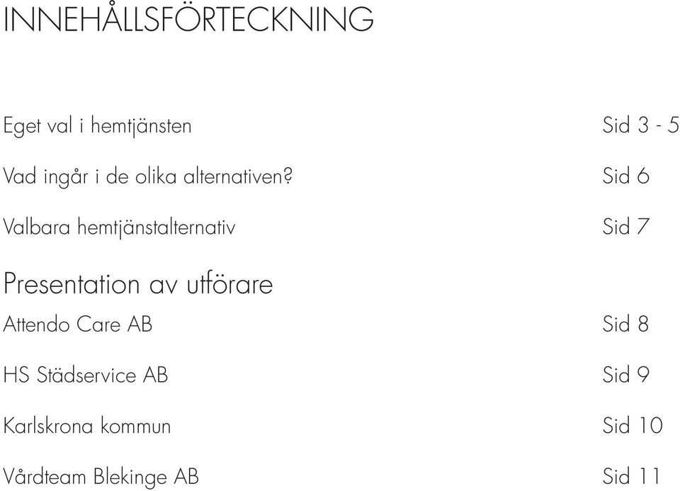 Sid 6 Valbara hemtjänstalternativ Sid 7 Presentation av