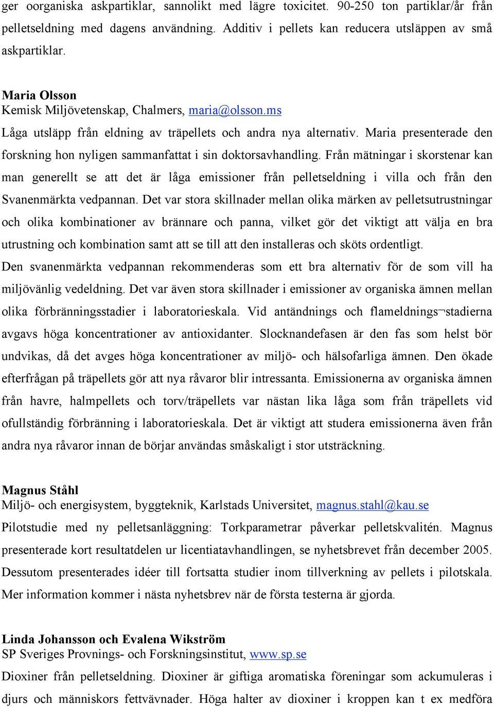 Maria presenterade den forskning hon nyligen sammanfattat i sin doktorsavhandling.