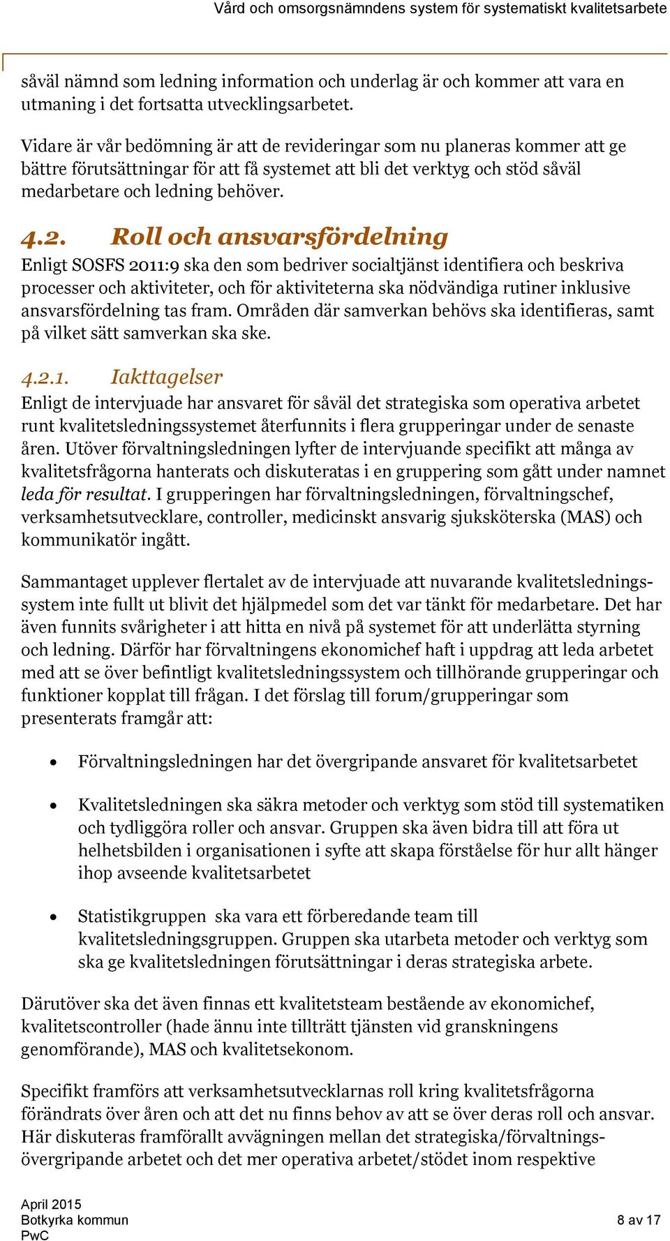 Roll och ansvarsfördelning Enligt SOSFS 2011:9 ska den som bedriver socialtjänst identifiera och beskriva processer och aktiviteter, och för aktiviteterna ska nödvändiga rutiner inklusive