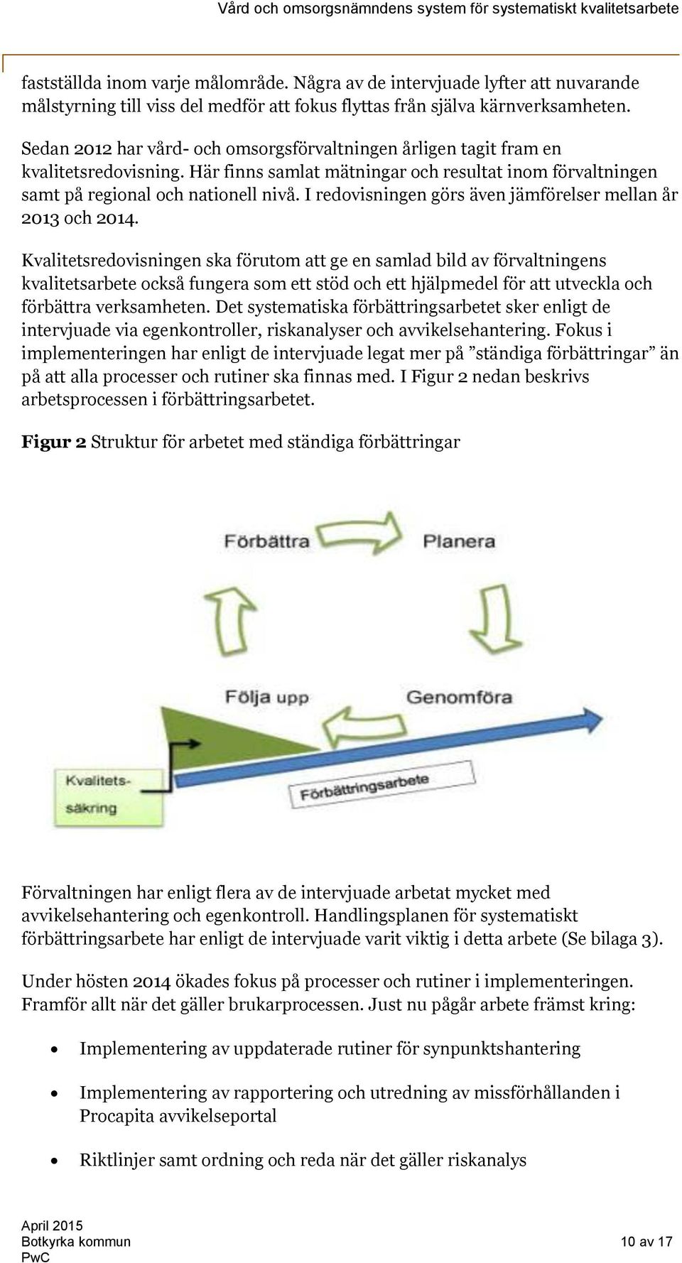 I redovisningen görs även jämförelser mellan år 2013 och 2014.