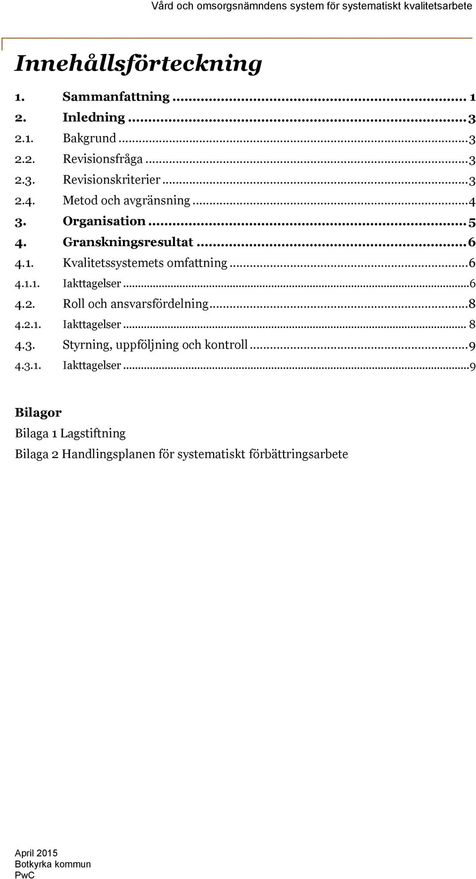 .. 6 4.2. Roll och ansvarsfördelning... 8 4.2.1. Iakttagelser.