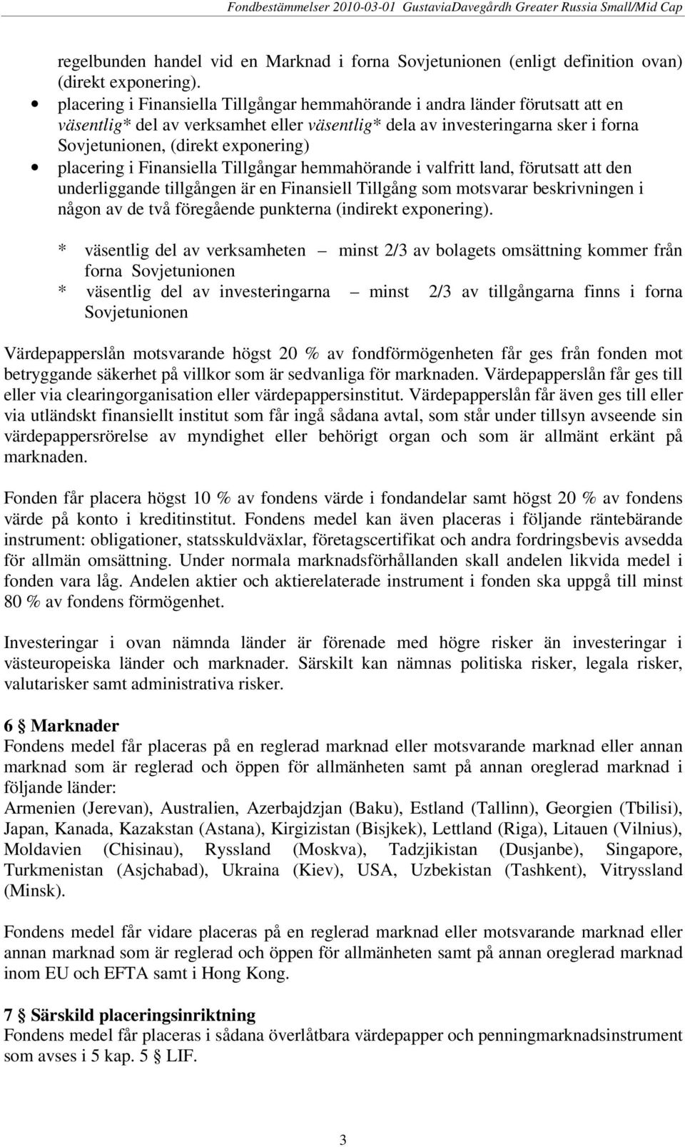 placering i Finansiella Tillgångar hemmahörande i valfritt land, förutsatt att den underliggande tillgången är en Finansiell Tillgång som motsvarar beskrivningen i någon av de två föregående