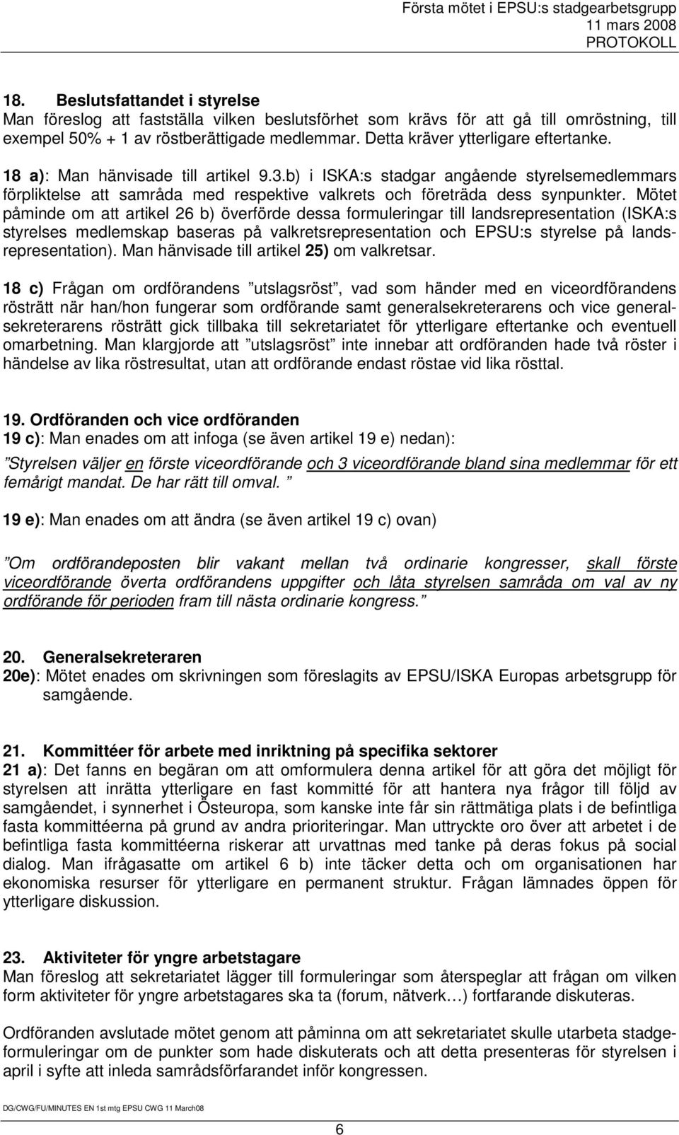 b) i ISKA:s stadgar angående styrelsemedlemmars förpliktelse att samråda med respektive valkrets och företräda dess synpunkter.