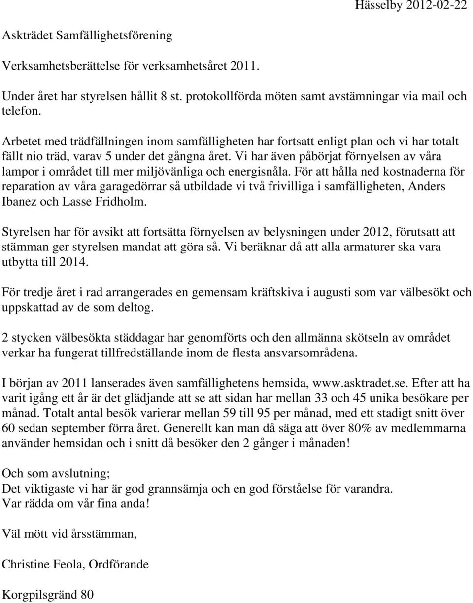 Vi hr även påbörjt förnyelsen v vår lmpor i området till mer miljövänlig och energisnål.