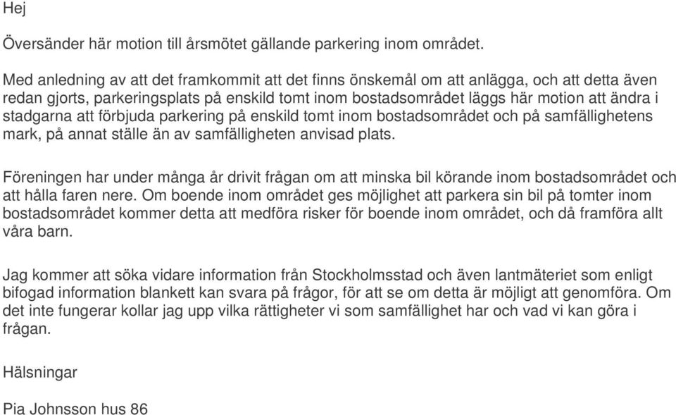 på enskild tomt inom bostdsområdet och på smfällighetens mrk, på nnt ställe än v smfälligheten nvisd plts.