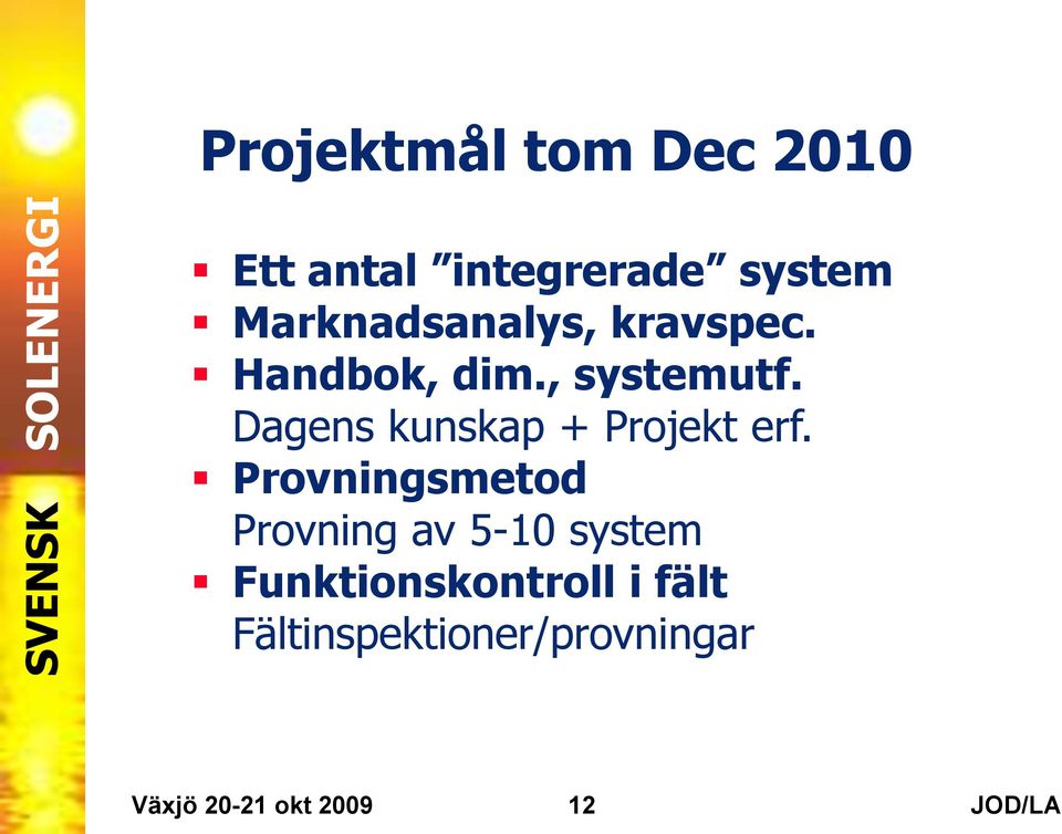 Dagens kunskap + Projekt erf.