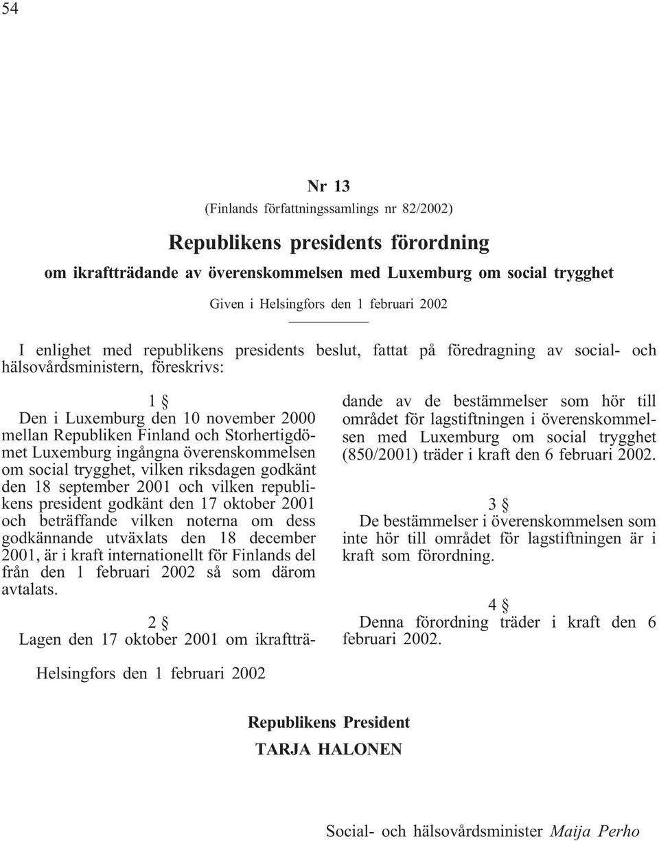 Luxemburg ingångna överenskommelsen om social trygghet, vilken riksdagen godkänt den 18 september 2001 och vilken republikens president godkänt den 17 oktober 2001 och beträffande vilken noterna om