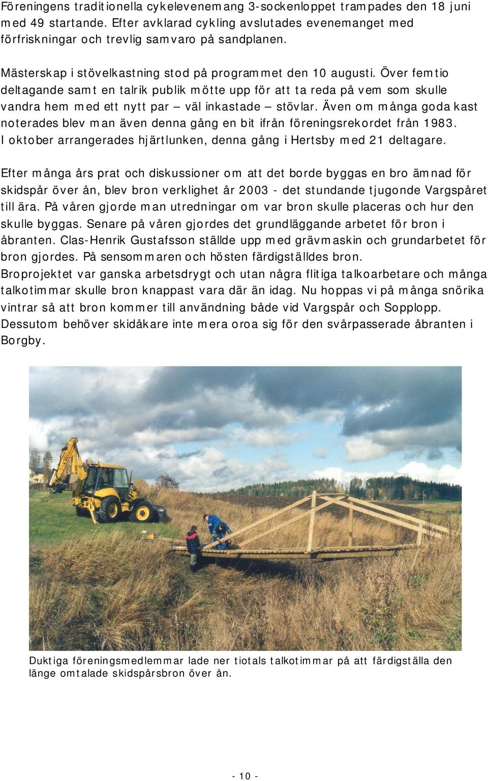 Över femtio deltagande samt en talrik publik mötte upp för att ta reda på vem som skulle vandra hem med ett nytt par väl inkastade stövlar.