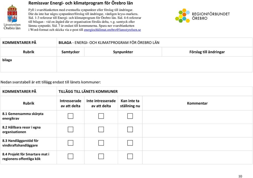 ställning nu Kommentar 8.1 Gemensamma skärpta energikrav 8.