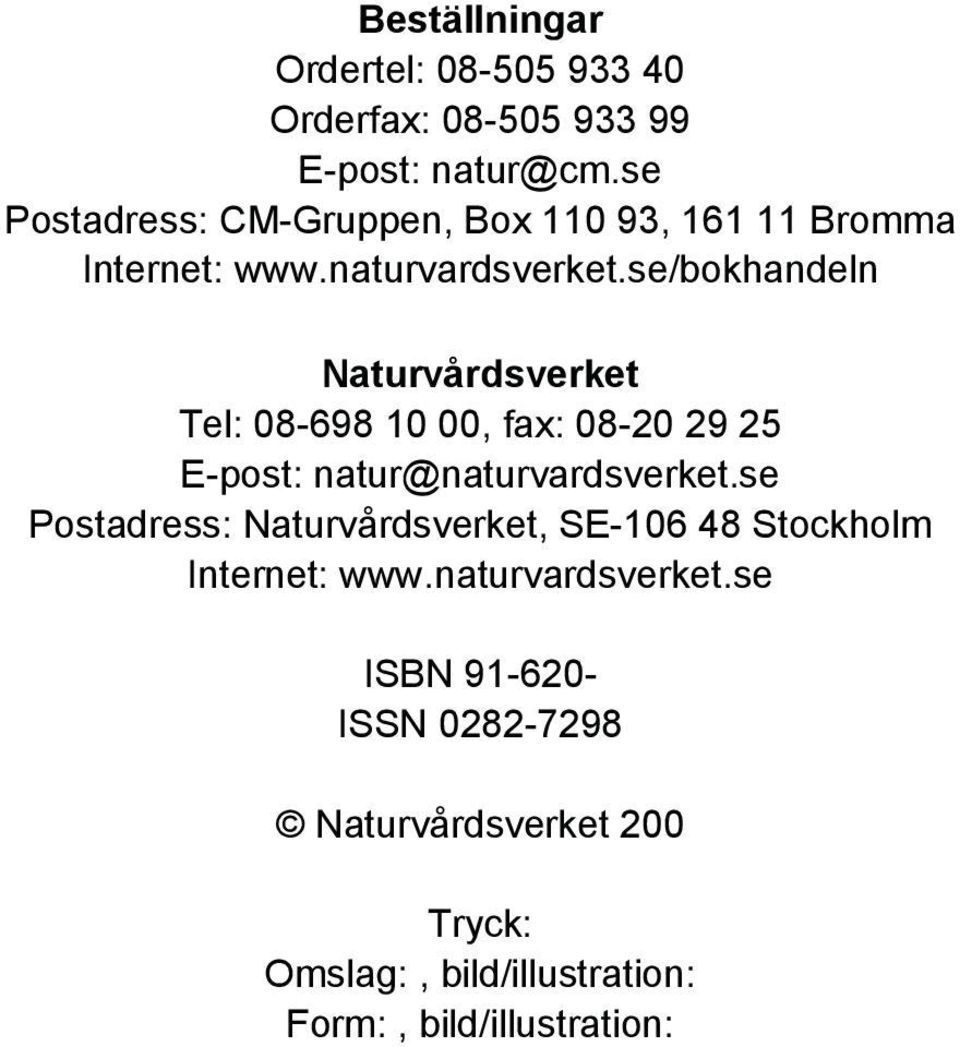 se/bokhandeln Naturvårdsverket Tel: 08-698 10 00, fax: 08-20 29 25 E-post: natur@naturvardsverket.