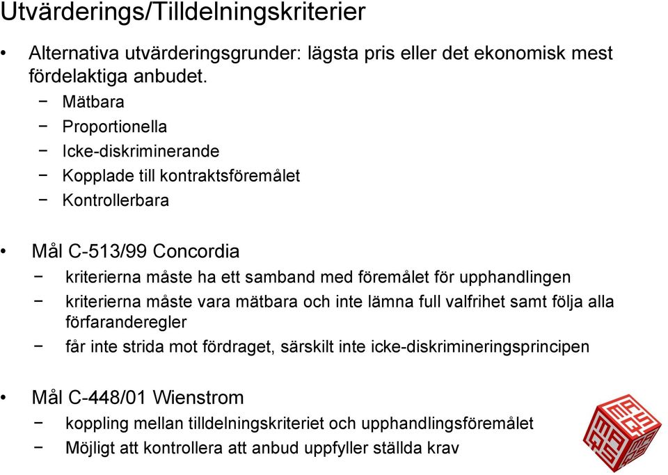 föremålet för upphandlingen kriterierna måste vara mätbara och inte lämna full valfrihet samt följa alla förfaranderegler får inte strida mot fördraget,