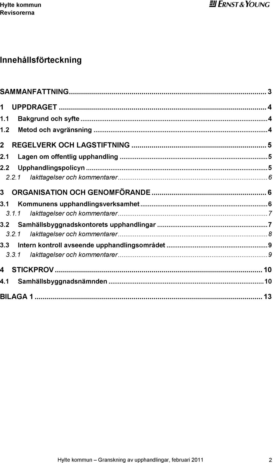 .. 6 3.1.1 Iakttaglsr och kommntarr... 7 3.2 Samhällsbyggnadskontorts upphandlingar... 7 3.2.1 Iakttaglsr och kommntarr... 8 3.