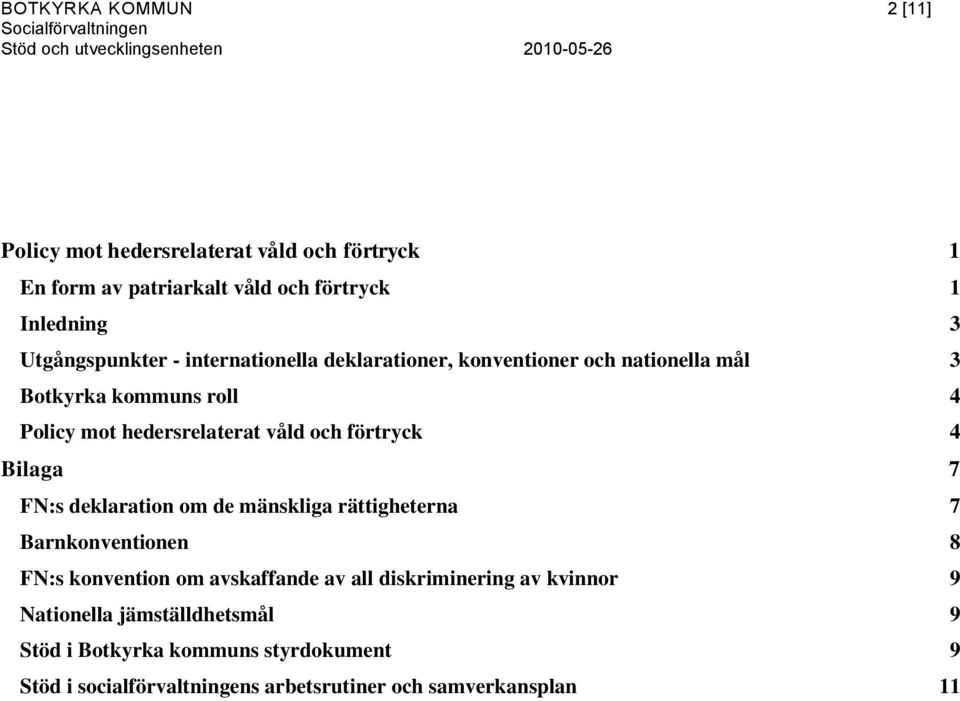 och förtryck 4 Bilaga 7 FN:s deklaration om de mänskliga rättigheterna 7 Barnkonventionen 8 FN:s konvention om avskaffande av all