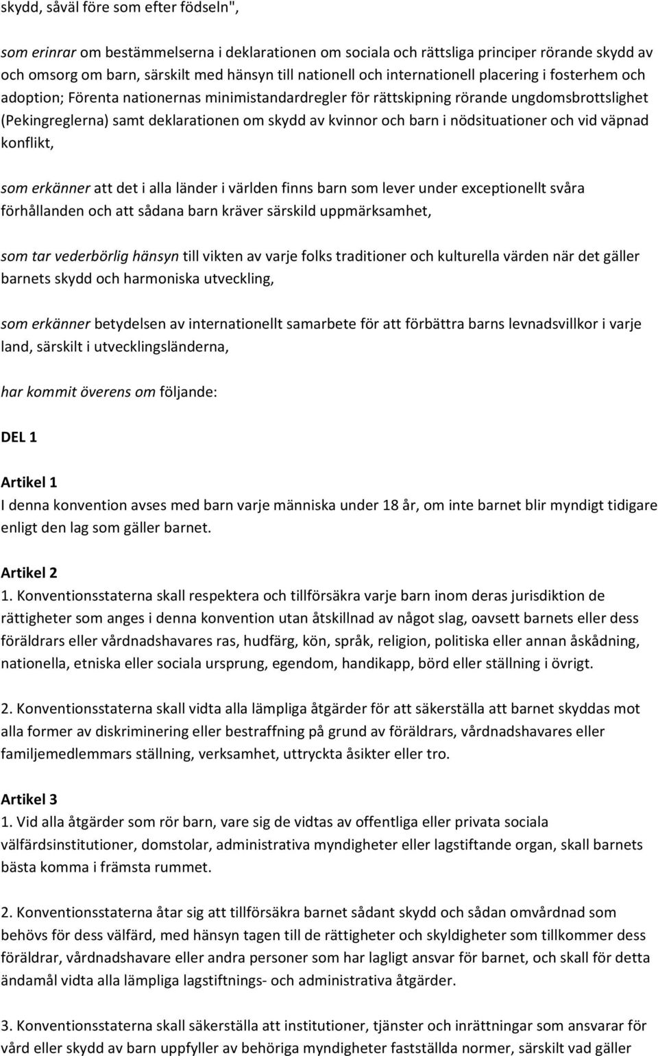 barn i nödsituationer och vid väpnad konflikt, som erkänner att det i alla länder i världen finns barn som lever under exceptionellt svåra förhållanden och att sådana barn kräver särskild