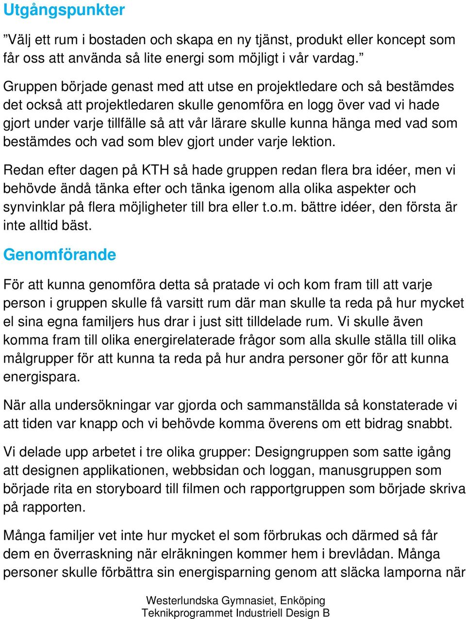 hänga med vad som bestämdes och vad som blev gjort under varje lektion.