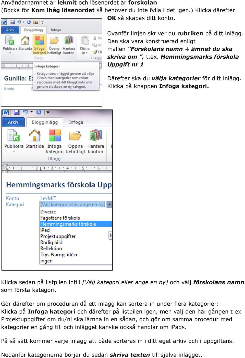 Hemmingsmarks förskola Uppgift nr 1 Därefter ska du välja kategorier för ditt inlägg. Klicka på knappen Infoga kategori.