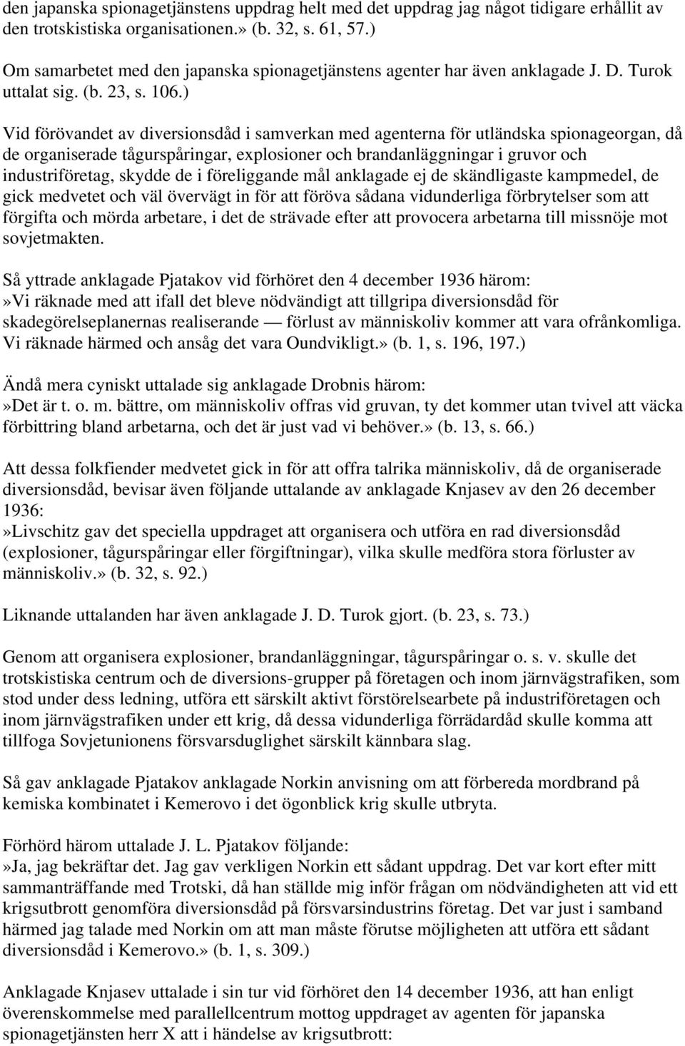 ) Vid förövandet av diversionsdåd i samverkan med agenterna för utländska spionageorgan, då de organiserade tågurspåringar, explosioner och brandanläggningar i gruvor och industriföretag, skydde de i
