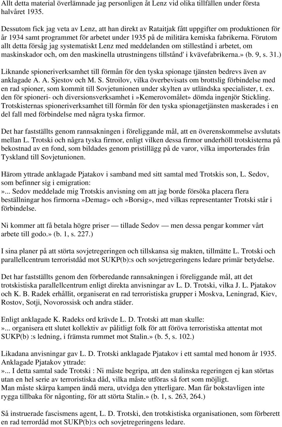 Förutom allt detta försåg jag systematiskt Lenz med meddelanden om stillestånd i arbetet, om maskinskador och, om den maskinella utrustningens tillstånd' i kvävefabrikerna.» (b. 9, s. 31.