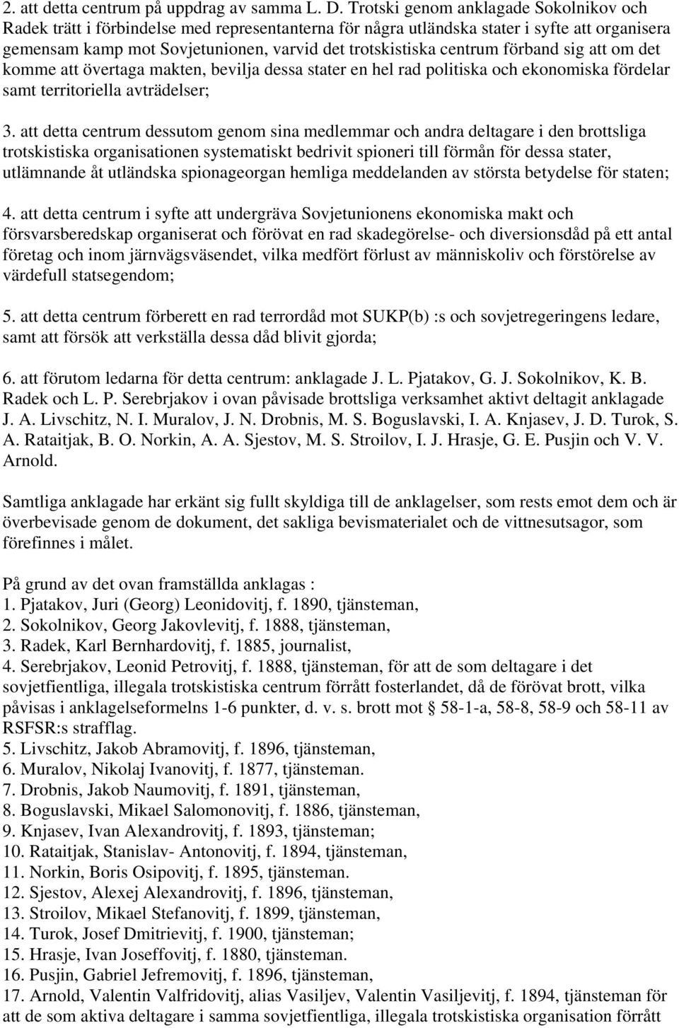 centrum förband sig att om det komme att övertaga makten, bevilja dessa stater en hel rad politiska och ekonomiska fördelar samt territoriella avträdelser; 3.