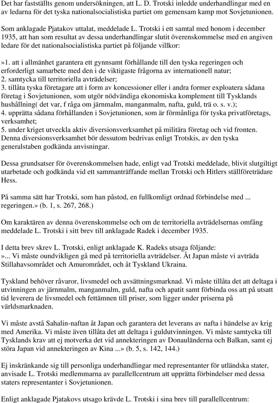 Trotski i ett samtal med honom i december 1935, att han som resultat av dessa underhandlingar slutit överenskommelse med en angiven ledare för det nationalsocialistiska partiet på följande villkor:»1.