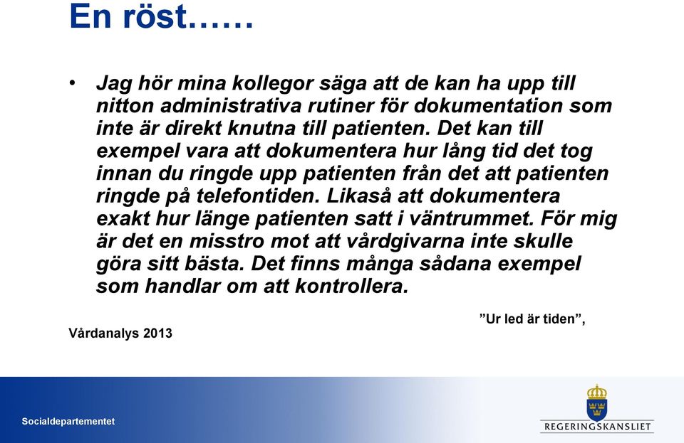 Det kan till exempel vara att dokumentera hur lång tid det tog innan du ringde upp patienten från det att patienten ringde på