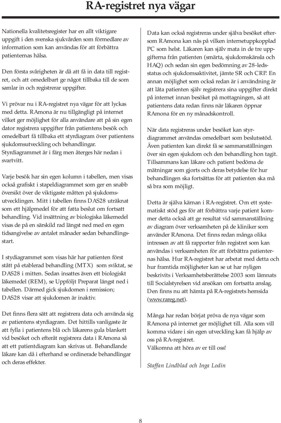 Vi prövar nu i RA-registret nya vägar för att lyckas med detta.
