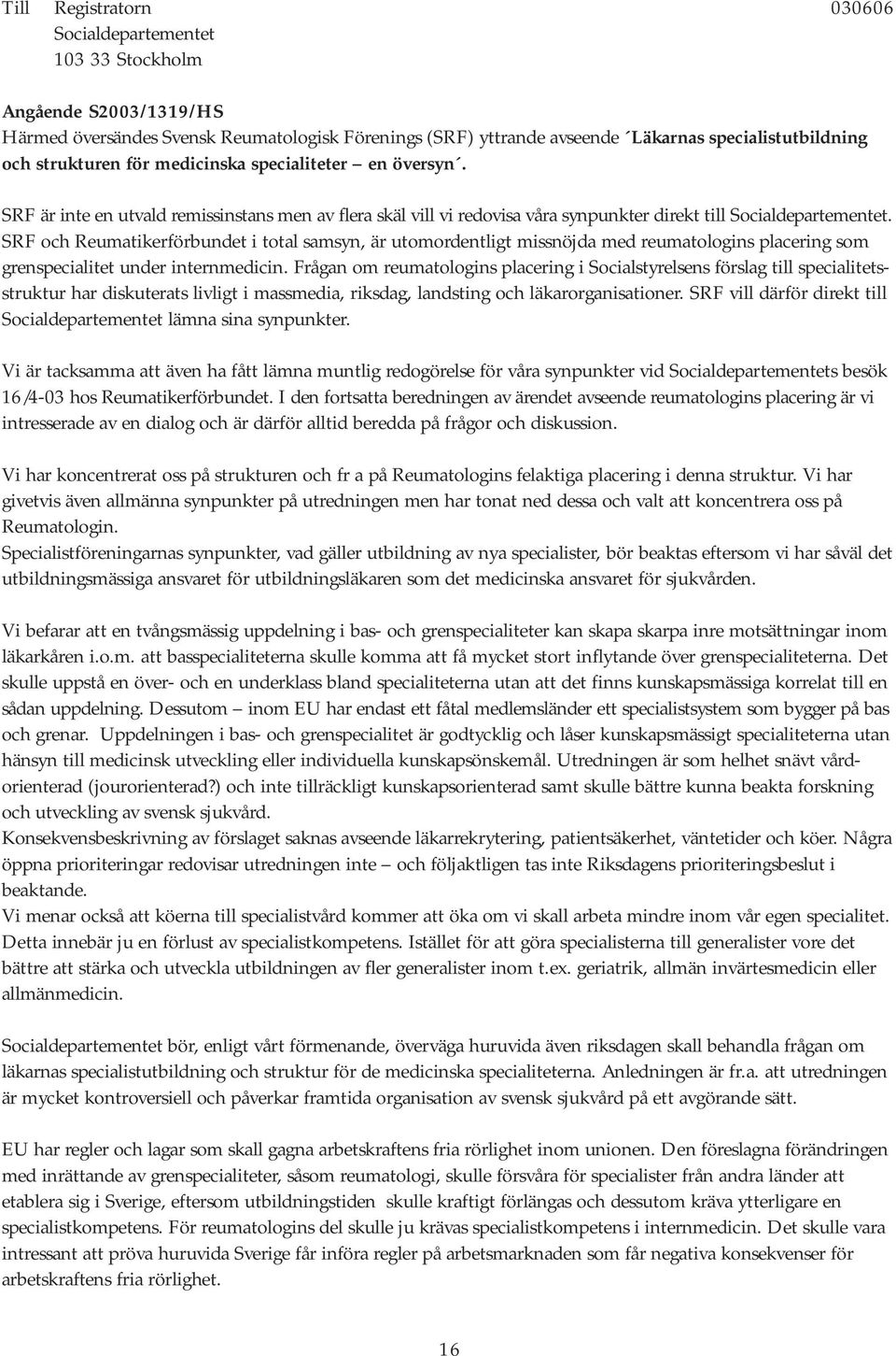 SRF och Reumatikerförbundet i total samsyn, är utomordentligt missnöjda med reumatologins placering som grenspecialitet under internmedicin.