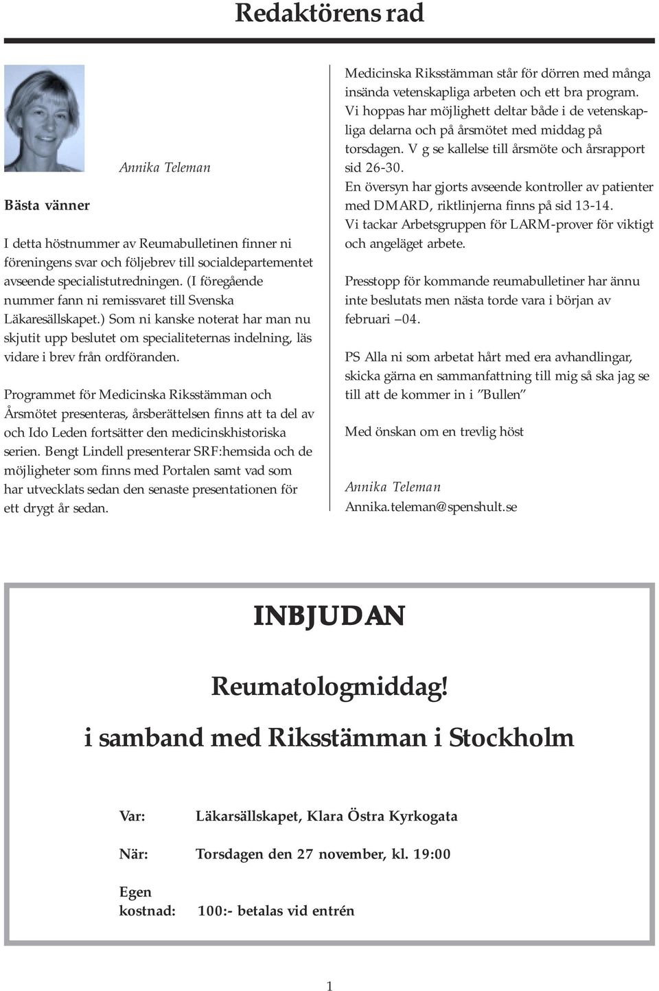 Programmet för Medicinska Riksstämman och Årsmötet presenteras, årsberättelsen finns att ta del av och Ido Leden fortsätter den medicinskhistoriska serien.