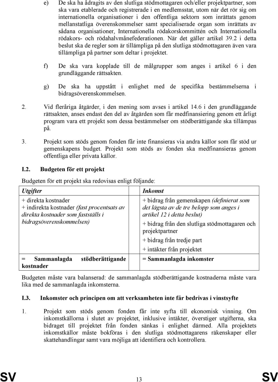 rödakors- och rödahalvmånefederationen. När det gäller artikel 39.