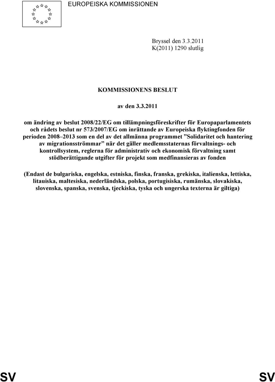 Europeiska flyktingfonden för perioden 2008 2013 som en del av det allmänna programmet Solidaritet och hantering av migrationsströmmar när det gäller medlemsstaternas förvaltnings- och