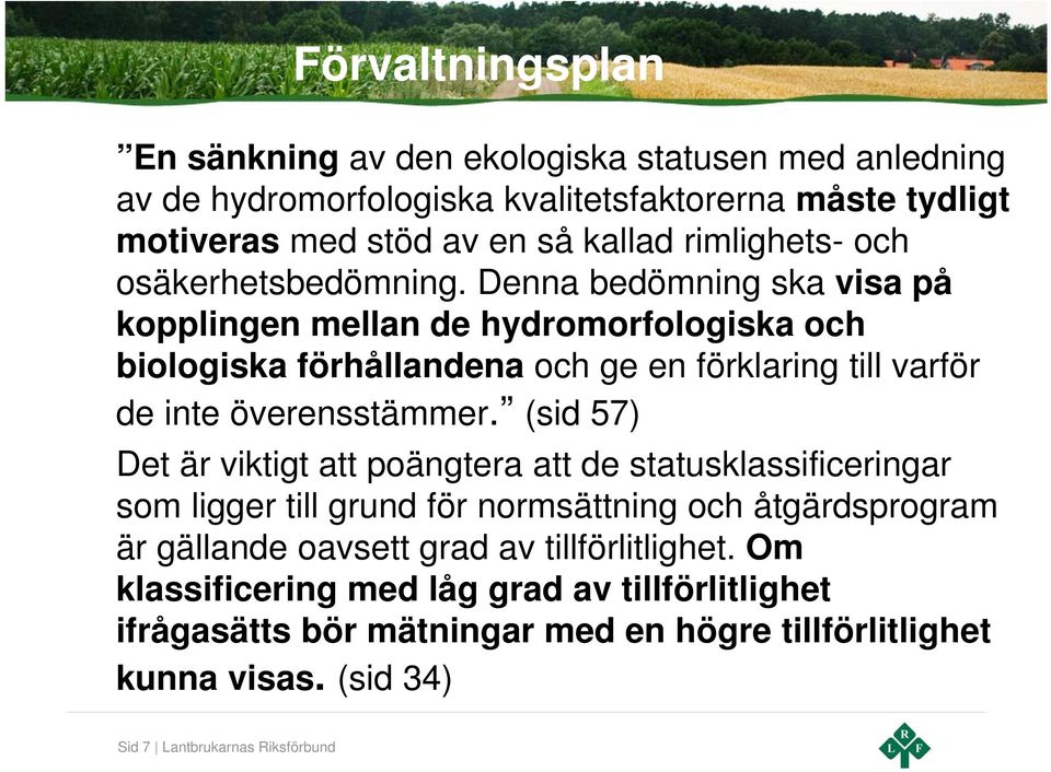 Denna bedömning ska visa på kopplingen mellan de hydromorfologiska och biologiska förhållandena och ge en förklaring till varför de inte överensstämmer.