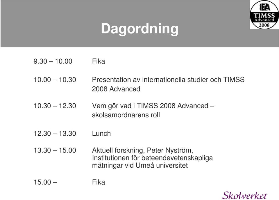 30 Vem gör vad i TIMSS 2008 Advanced skolsamordnarens roll 12.30 13.