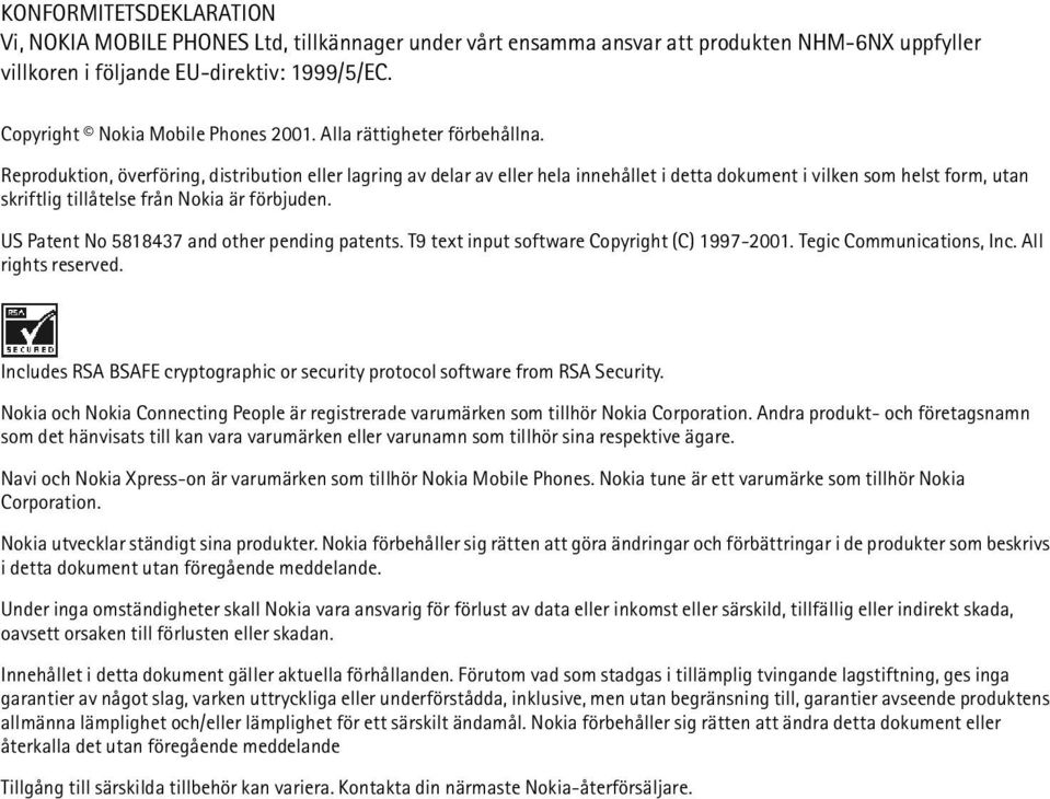 Reproduktion, överföring, distribution eller lagring av delar av eller hela innehållet i detta dokument i vilken som helst form, utan skriftlig tillåtelse från Nokia är förbjuden.