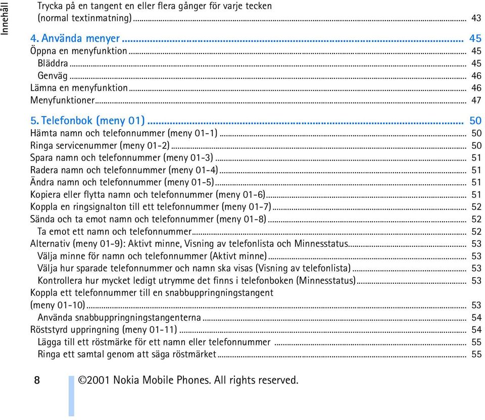 .. 51 Radera namn och telefonnummer (meny 01-4)... 51 Ändra namn och telefonnummer (meny 01-5)... 51 Kopiera eller flytta namn och telefonnummer (meny 01-6).