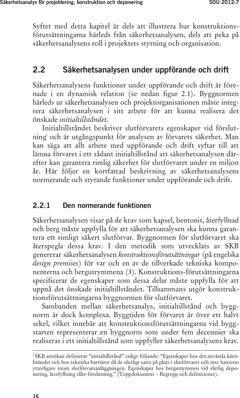 2 Säkerhetsanalysen under uppförande och drift Säkerhetsanalysens funktioner under uppförande och drift är förenade i en dynamisk relation (se nedan figur 2.1).