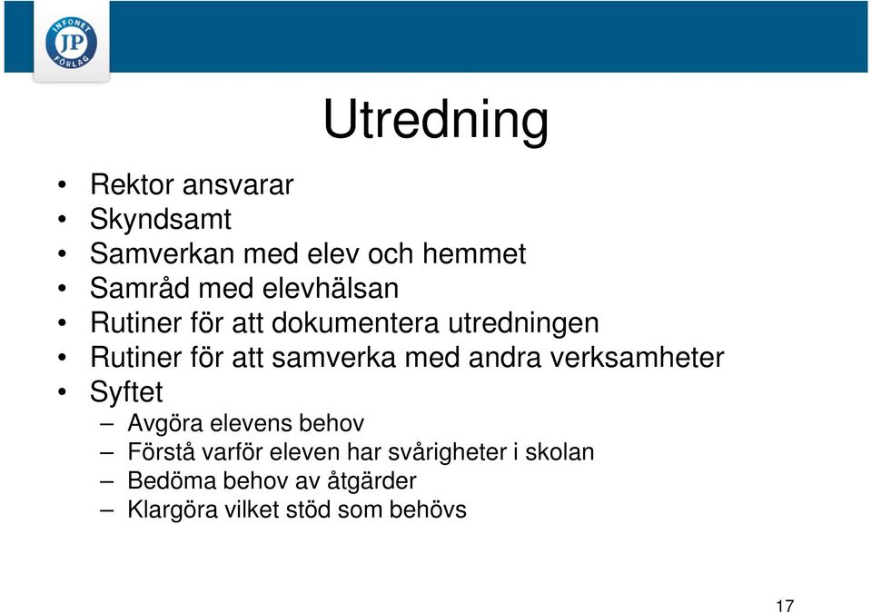 med andra verksamheter Syftet Avgöra elevens behov Förstå varför eleven har