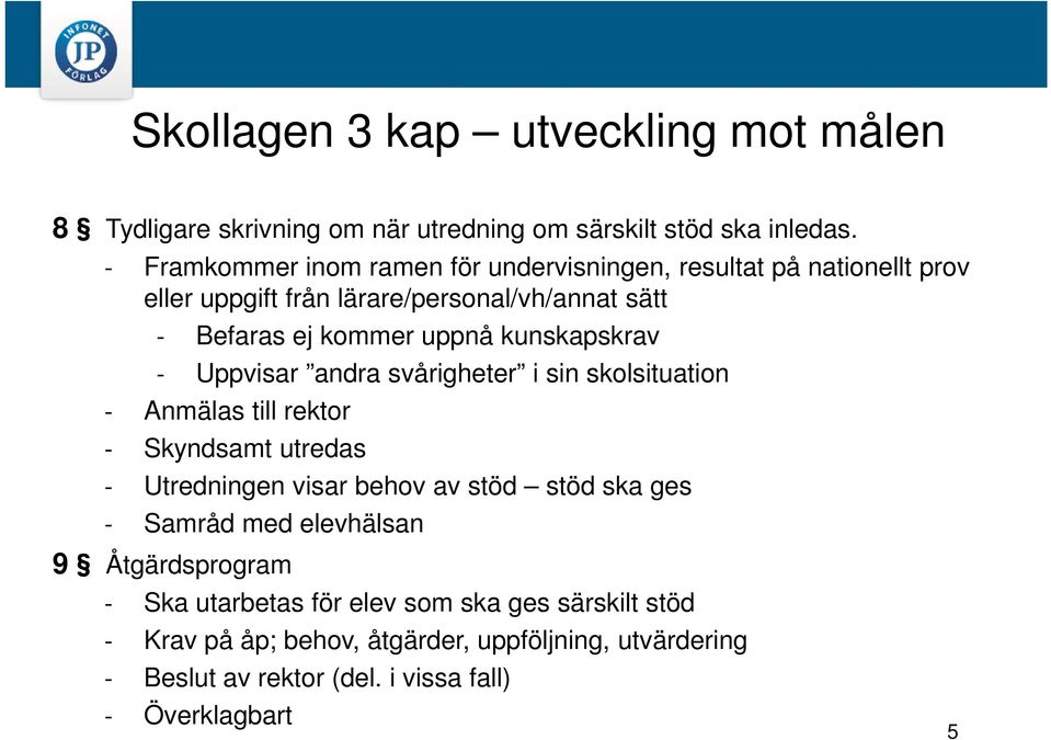 kunskapskrav - Uppvisar andra svårigheter i sin skolsituation - Anmälas till rektor - Skyndsamt utredas - Utredningen visar behov av stöd stöd ska ges