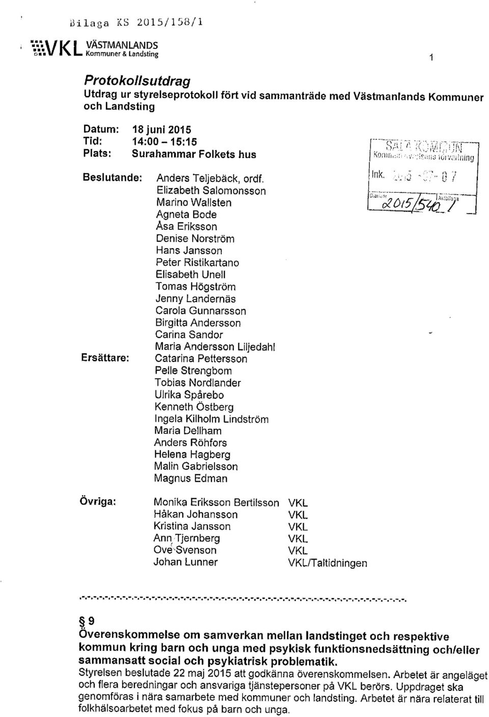 Elizabeth Salomonsson Marino Wallsten Agneta Bode Asa Eriksson Denise Norström Hans Jansson Peter Ristikartano Elisabeth Unell Tomas Högström Jenny Landernäs Carola Gunnarsson Birgitta Andersson