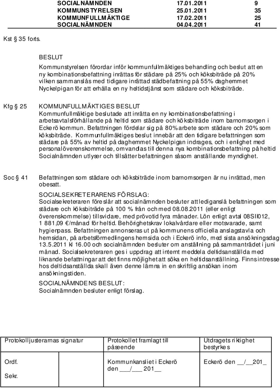 inrättad städbefattning på 55% daghemmet Nyckelpigan för att erhålla en ny heltidstjänst som städare och köksbiträde.