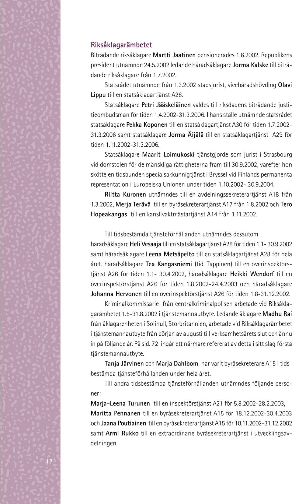 Statsåklagare Petri Jääskeläinen valdes till riksdagens biträdande justitieombudsman för tiden 1.4.2002-31.3.2006.