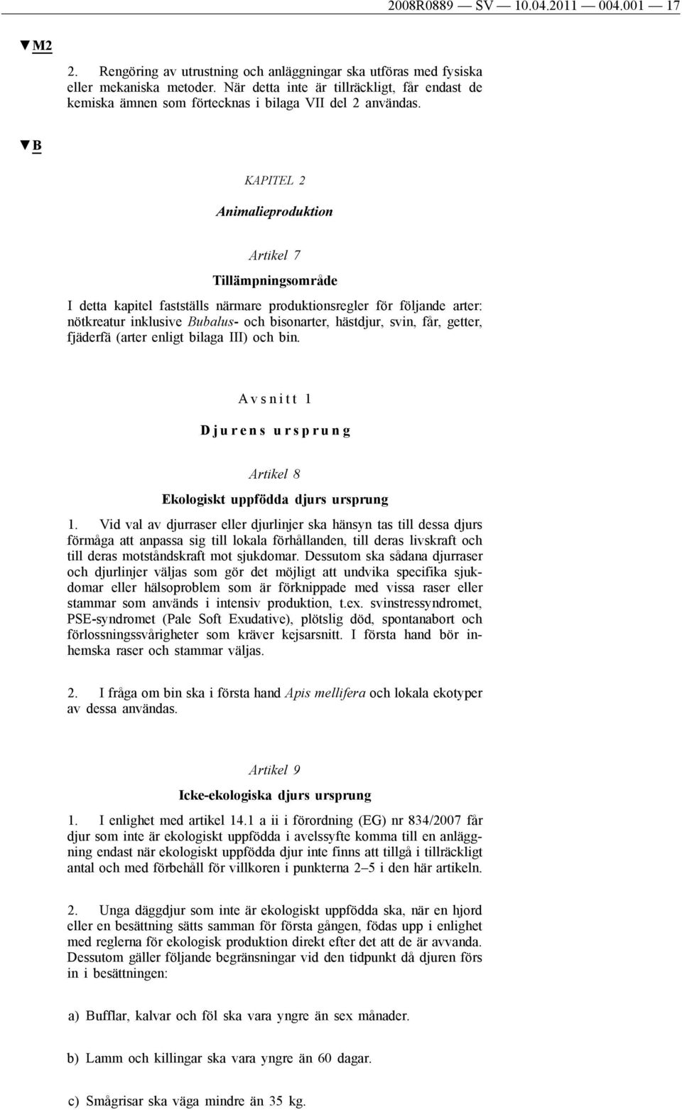 KAPITEL 2 Animalieproduktion Artikel 7 Tillämpningsområde I detta kapitel fastställs närmare produktionsregler för följande arter: nötkreatur inklusive Bubalus- och bisonarter, hästdjur, svin, får,