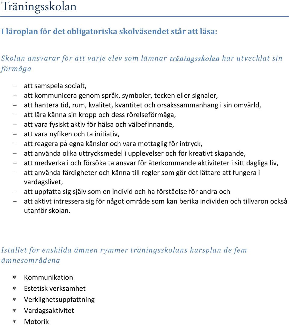 fysiskt aktiv för hälsa och välbefinnande, att vara nyfiken och ta initiativ, att reagera på egna känslor och vara mottaglig för intryck, att använda olika uttrycksmedel i upplevelser och för