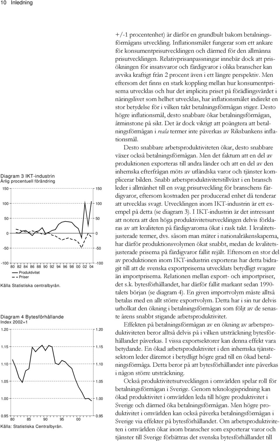 Inflationsmålet fungerar som ett ankare för konsumentprisutvecklingen och därmed för den allmänna prisutvecklingen.