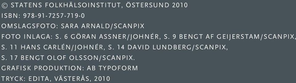 9 Bengt af Geijerstam/Scanpix, s. 11 Hans Carlén/Johnér, s.
