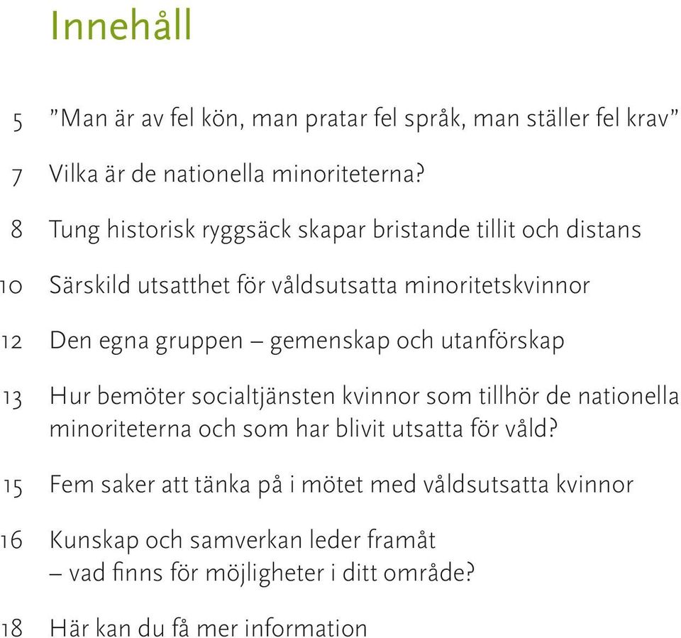 gemenskap och utanförskap 13 Hur bemöter socialtjänsten kvinnor som tillhör de nationella minoriteterna och som har blivit utsatta för våld?