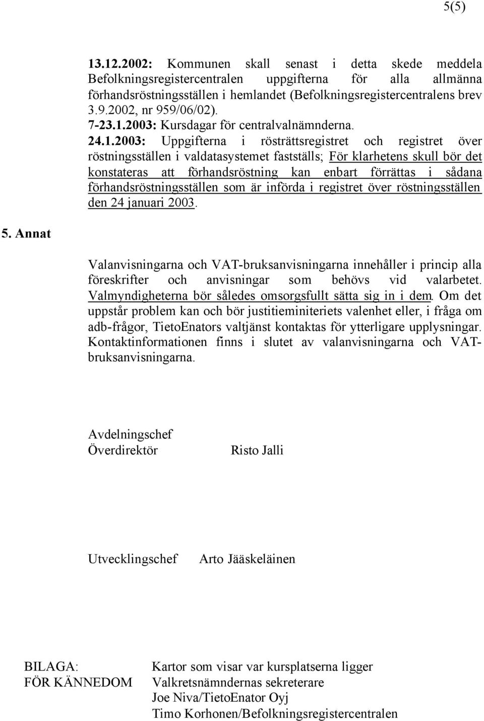 2003: Kursdagar för centralvalnämnderna. 24.1.