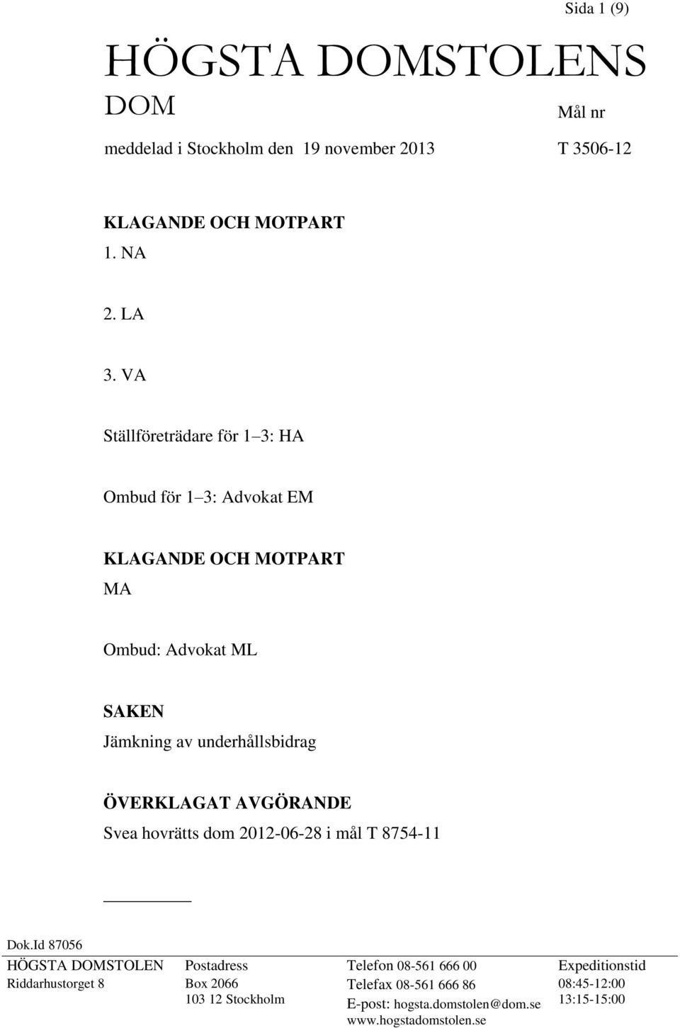 ÖVERKLAGAT AVGÖRANDE Svea hovrätts dom 2012-06-28 i mål T 8754-11 Dok.